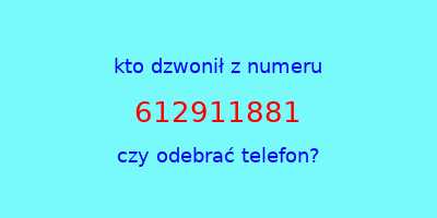 kto dzwonił 612911881  czy odebrać telefon?