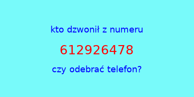 kto dzwonił 612926478  czy odebrać telefon?