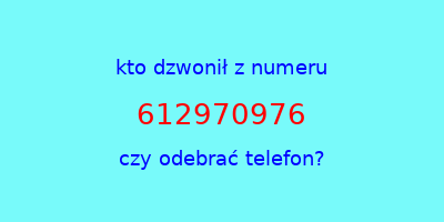 kto dzwonił 612970976  czy odebrać telefon?