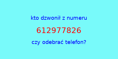 kto dzwonił 612977826  czy odebrać telefon?