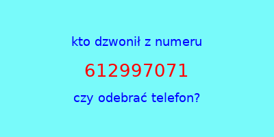 kto dzwonił 612997071  czy odebrać telefon?