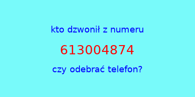 kto dzwonił 613004874  czy odebrać telefon?