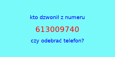 kto dzwonił 613009740  czy odebrać telefon?