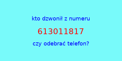 kto dzwonił 613011817  czy odebrać telefon?