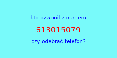 kto dzwonił 613015079  czy odebrać telefon?