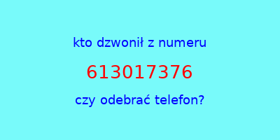 kto dzwonił 613017376  czy odebrać telefon?