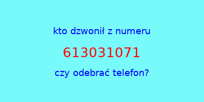 kto dzwonił 613031071  czy odebrać telefon?