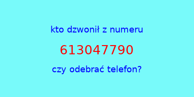 kto dzwonił 613047790  czy odebrać telefon?