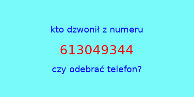 kto dzwonił 613049344  czy odebrać telefon?