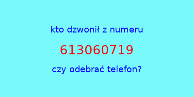 kto dzwonił 613060719  czy odebrać telefon?