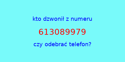 kto dzwonił 613089979  czy odebrać telefon?