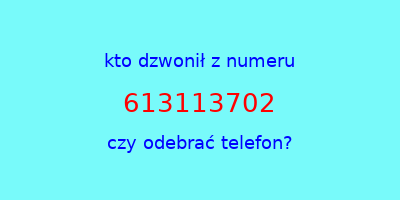 kto dzwonił 613113702  czy odebrać telefon?