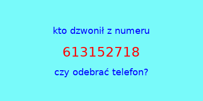 kto dzwonił 613152718  czy odebrać telefon?