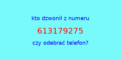 kto dzwonił 613179275  czy odebrać telefon?