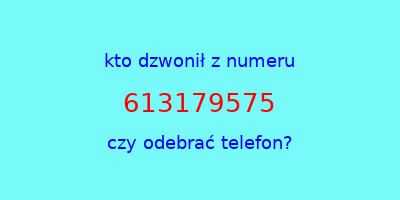 kto dzwonił 613179575  czy odebrać telefon?