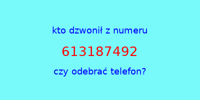 kto dzwonił 613187492  czy odebrać telefon?