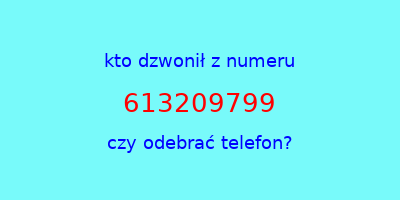 kto dzwonił 613209799  czy odebrać telefon?