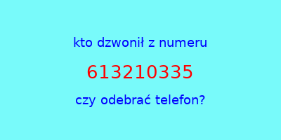 kto dzwonił 613210335  czy odebrać telefon?