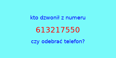 kto dzwonił 613217550  czy odebrać telefon?