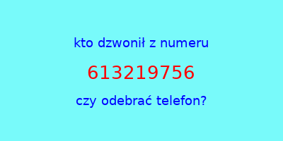 kto dzwonił 613219756  czy odebrać telefon?