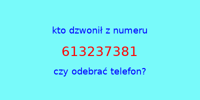 kto dzwonił 613237381  czy odebrać telefon?