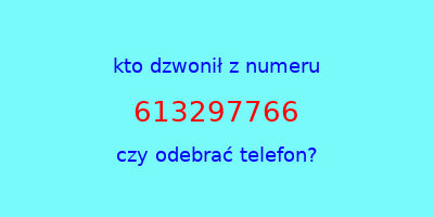 kto dzwonił 613297766  czy odebrać telefon?