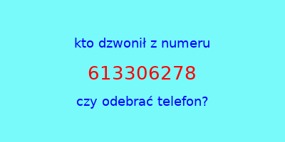 kto dzwonił 613306278  czy odebrać telefon?