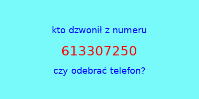 kto dzwonił 613307250  czy odebrać telefon?