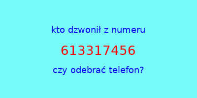 kto dzwonił 613317456  czy odebrać telefon?