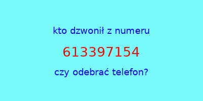 kto dzwonił 613397154  czy odebrać telefon?