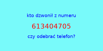 kto dzwonił 613404705  czy odebrać telefon?