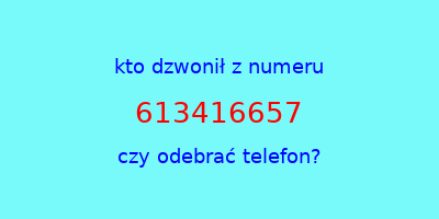 kto dzwonił 613416657  czy odebrać telefon?