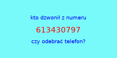 kto dzwonił 613430797  czy odebrać telefon?