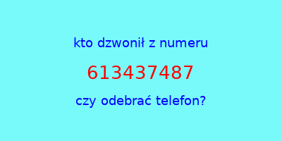 kto dzwonił 613437487  czy odebrać telefon?