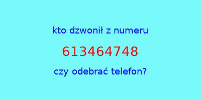 kto dzwonił 613464748  czy odebrać telefon?