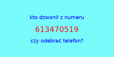 kto dzwonił 613470519  czy odebrać telefon?