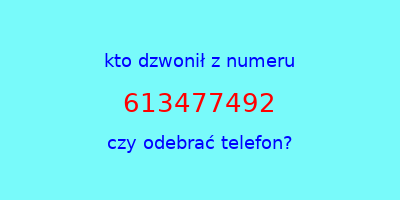 kto dzwonił 613477492  czy odebrać telefon?