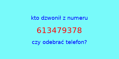 kto dzwonił 613479378  czy odebrać telefon?