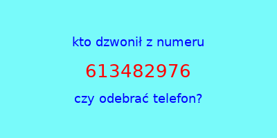 kto dzwonił 613482976  czy odebrać telefon?