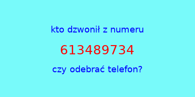 kto dzwonił 613489734  czy odebrać telefon?