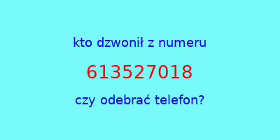 kto dzwonił 613527018  czy odebrać telefon?