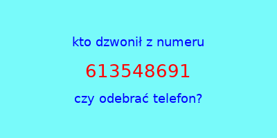 kto dzwonił 613548691  czy odebrać telefon?