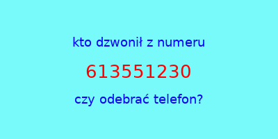 kto dzwonił 613551230  czy odebrać telefon?