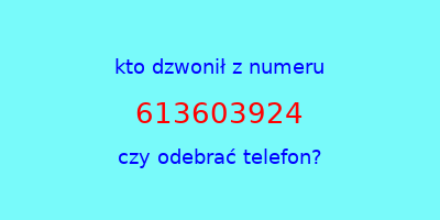 kto dzwonił 613603924  czy odebrać telefon?