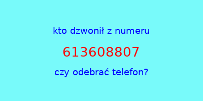 kto dzwonił 613608807  czy odebrać telefon?