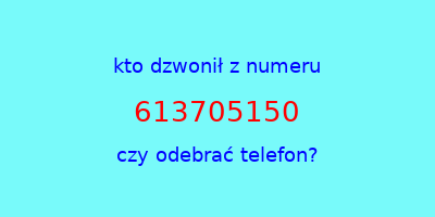 kto dzwonił 613705150  czy odebrać telefon?