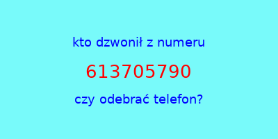 kto dzwonił 613705790  czy odebrać telefon?