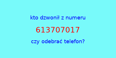 kto dzwonił 613707017  czy odebrać telefon?