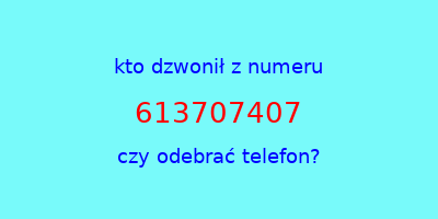 kto dzwonił 613707407  czy odebrać telefon?