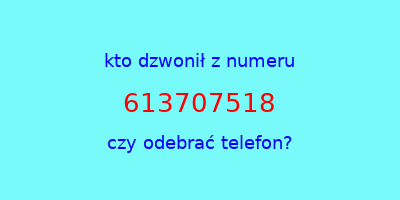 kto dzwonił 613707518  czy odebrać telefon?